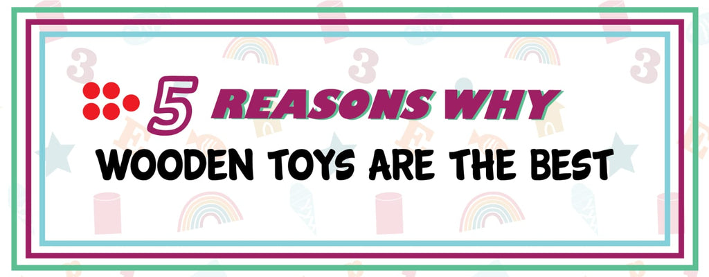 5 Reasons Why Wooden Toys Are The Best Eduspark Toys