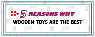 5 Reasons Why Wooden Toys Are The Best